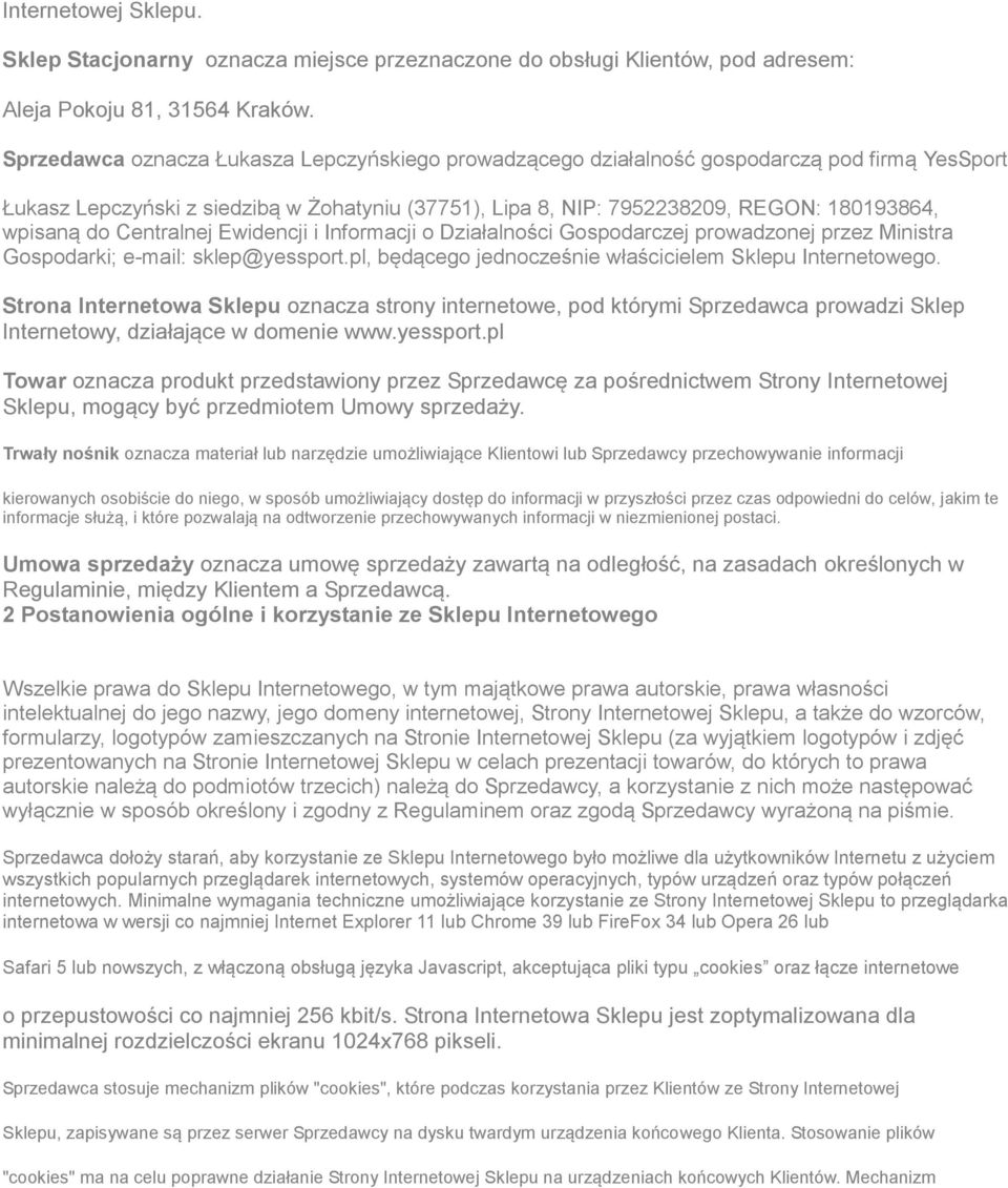 do Centralnej Ewidencji i Informacji o Działalności Gospodarczej prowadzonej przez Ministra Gospodarki; e-mail: sklep@yessport.pl, będącego jednocześnie właścicielem Sklepu Internetowego.