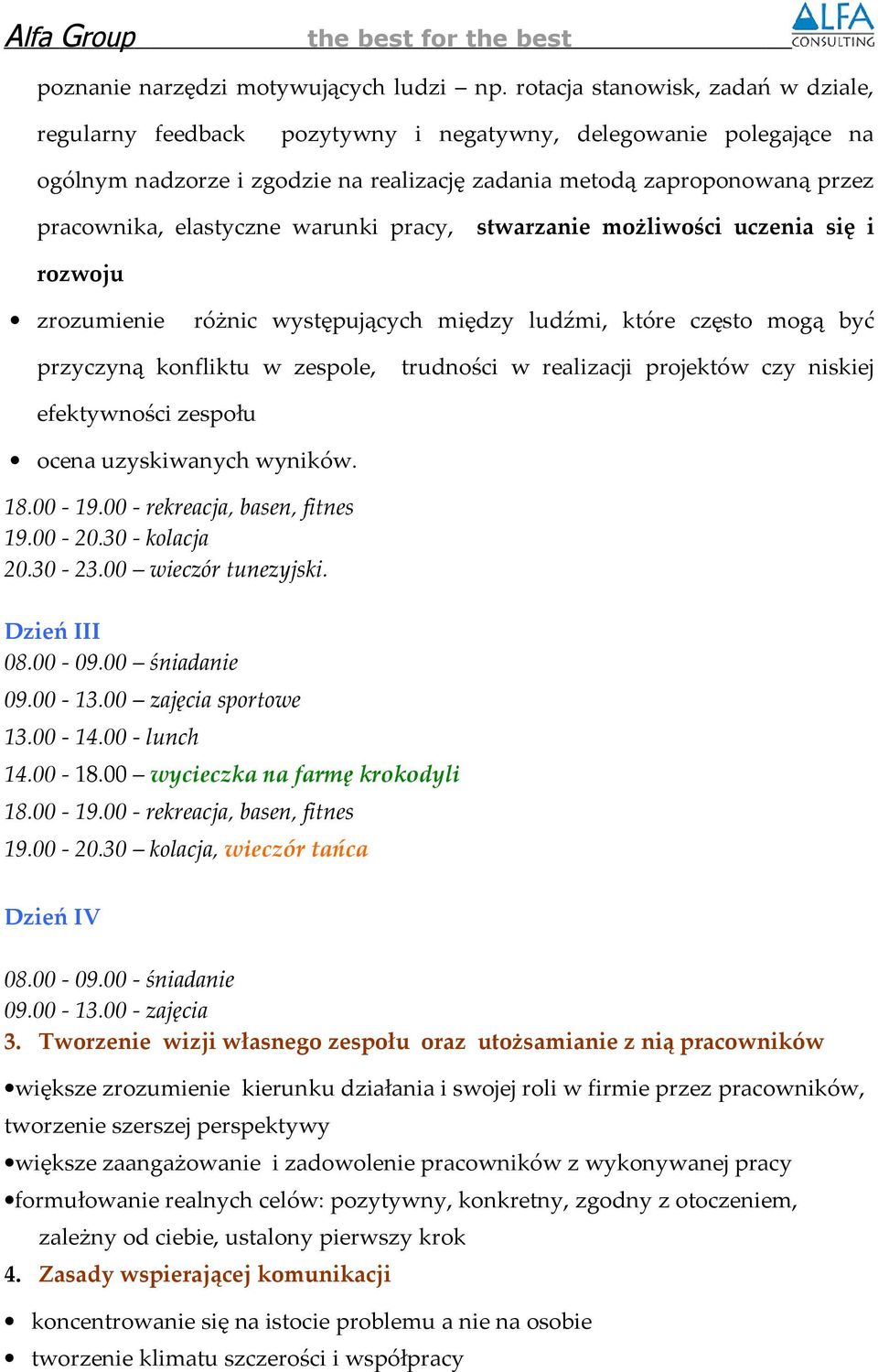 elastyczne warunki pracy, stwarzanie możliwości uczenia się i rozwoju zrozumienie różnic występujących między ludźmi, które często mogą być przyczyną konfliktu w zespole, trudności w realizacji