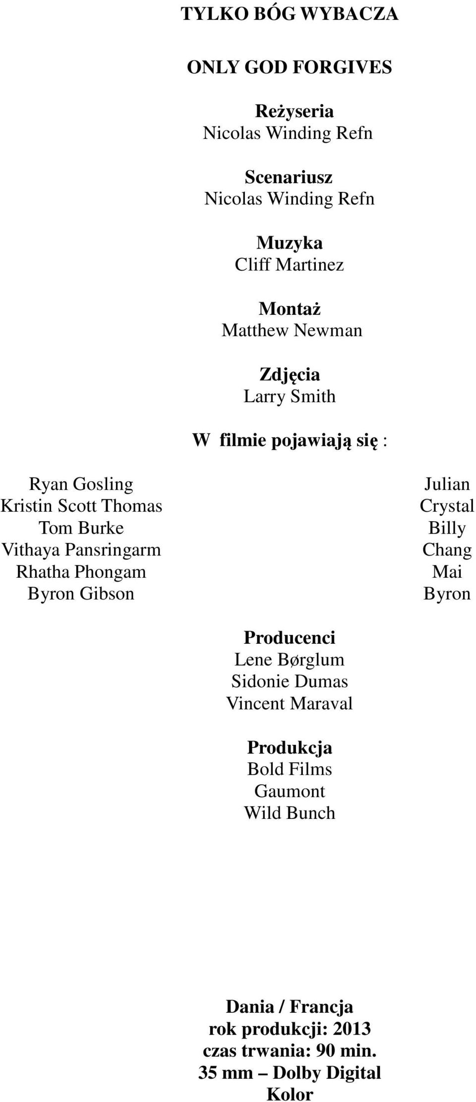 Pansringarm Rhatha Phongam Byron Gibson Julian Crystal Billy Chang Mai Byron Producenci Lene Børglum Sidonie Dumas Vincent