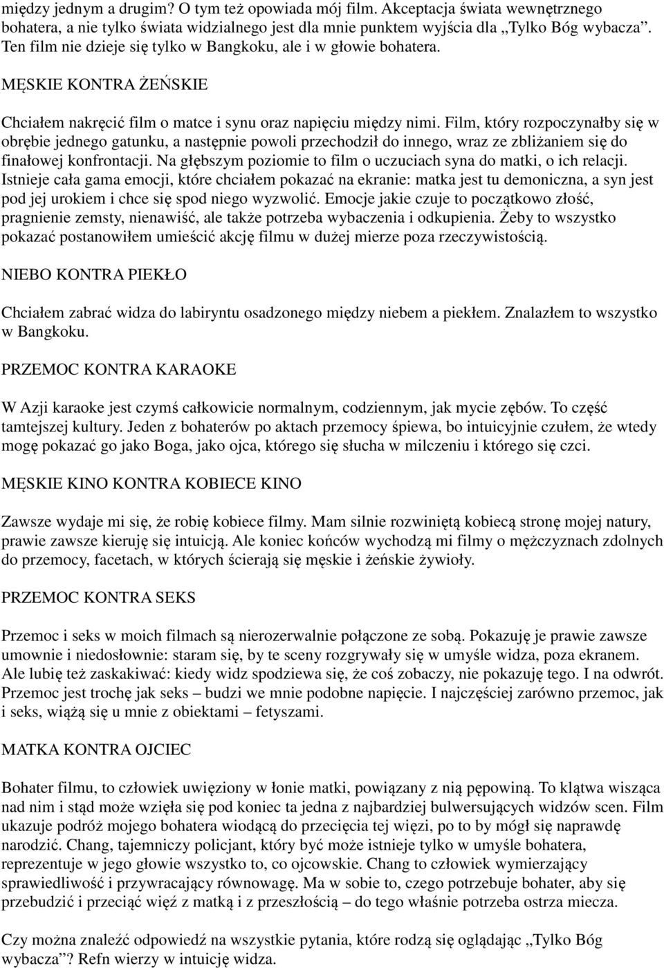 Film, który rozpoczynałby się w obrębie jednego gatunku, a następnie powoli przechodził do innego, wraz ze zbliżaniem się do finałowej konfrontacji.