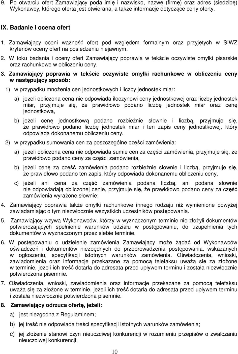 W toku badania i oceny ofert Zamawiający poprawia w tekście oczywiste omyłki pisarskie oraz rachunkowe w obliczeniu ceny. 3.