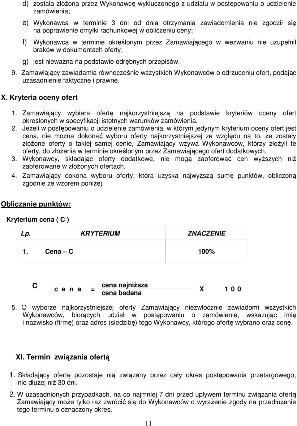 Zamawiający zawiadamia równocześnie wszystkich Wykonawców o odrzuceniu ofert, podając uzasadnienie faktyczne i prawne. X. Kryteria oceny ofert 1.