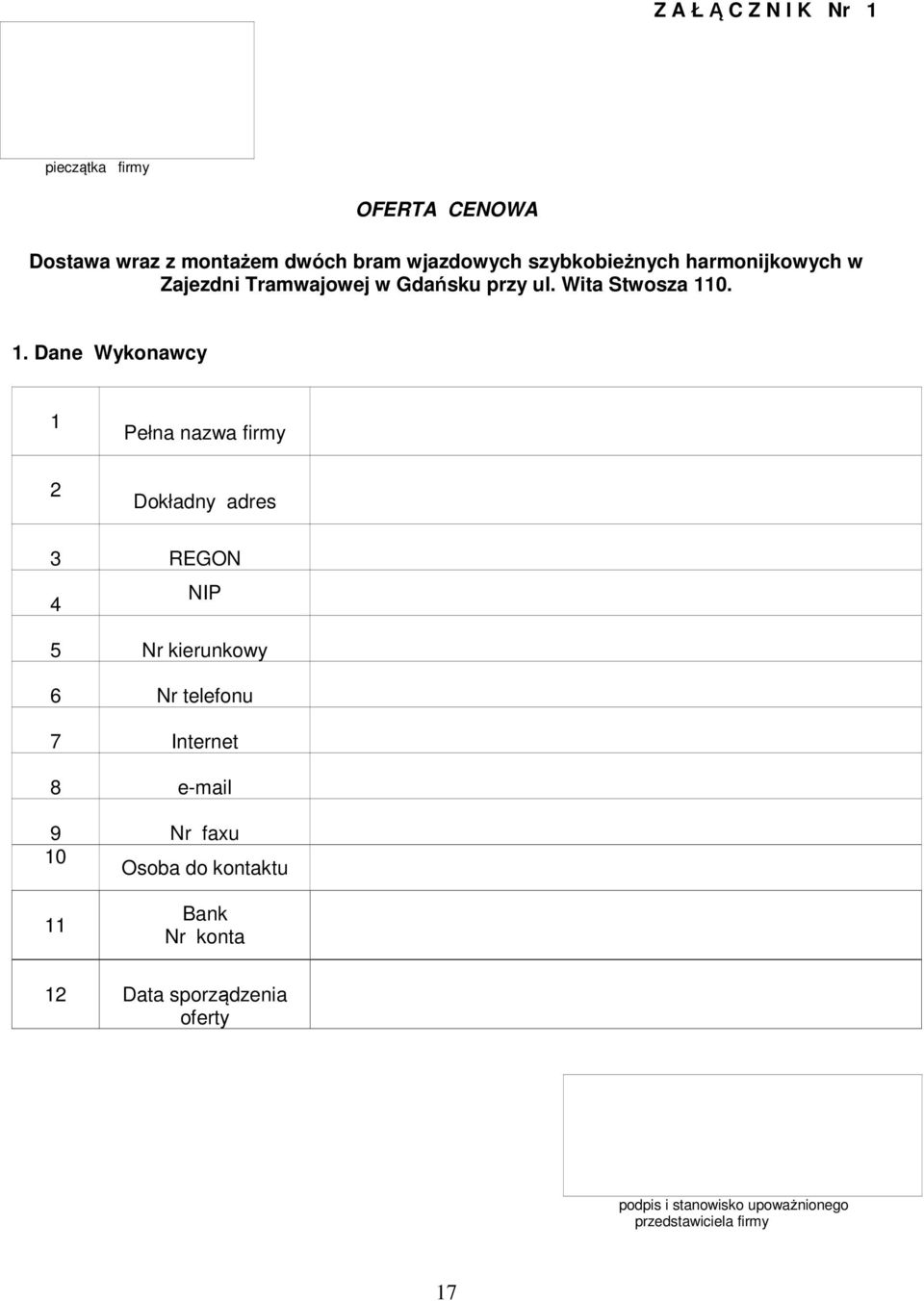 0. 1. Dane Wykonawcy 1 Pełna nazwa firmy 2 Dokładny adres 3 REGON 4 NIP 5 Nr kierunkowy 6 Nr telefonu 7