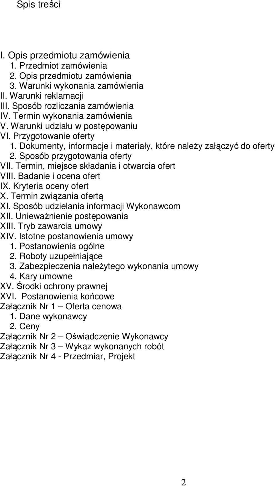 Termin, miejsce składania i otwarcia ofert VIII. Badanie i ocena ofert IX. Kryteria oceny ofert X. Termin związania ofertą XI. Sposób udzielania informacji Wykonawcom XII.