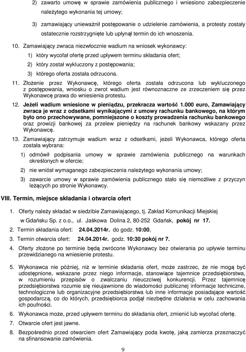 Zamawiający zwraca niezwłocznie wadium na wniosek wykonawcy: 1) który wycofał ofertę przed upływem terminu składania ofert; 2) który został wykluczony z postępowania; 3) którego oferta została