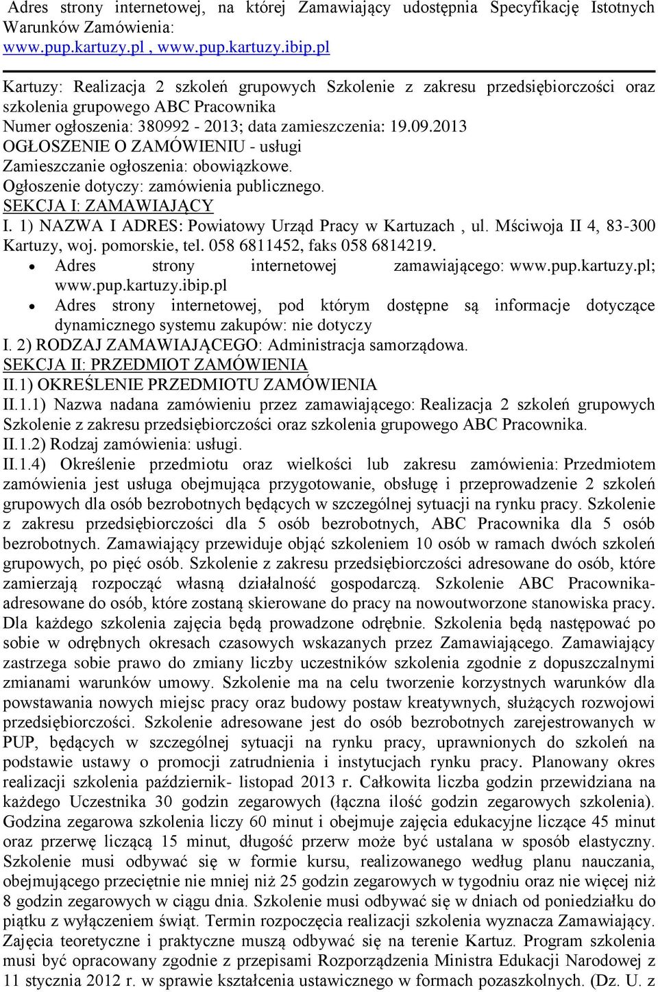 2-2013; data zamieszczenia: 19.09.2013 OGŁOSZENIE O ZAMÓWIENIU - usługi Zamieszczanie ogłoszenia: obowiązkowe. Ogłoszenie dotyczy: zamówienia publicznego. SEKCJA I: ZAMAWIAJĄCY I.