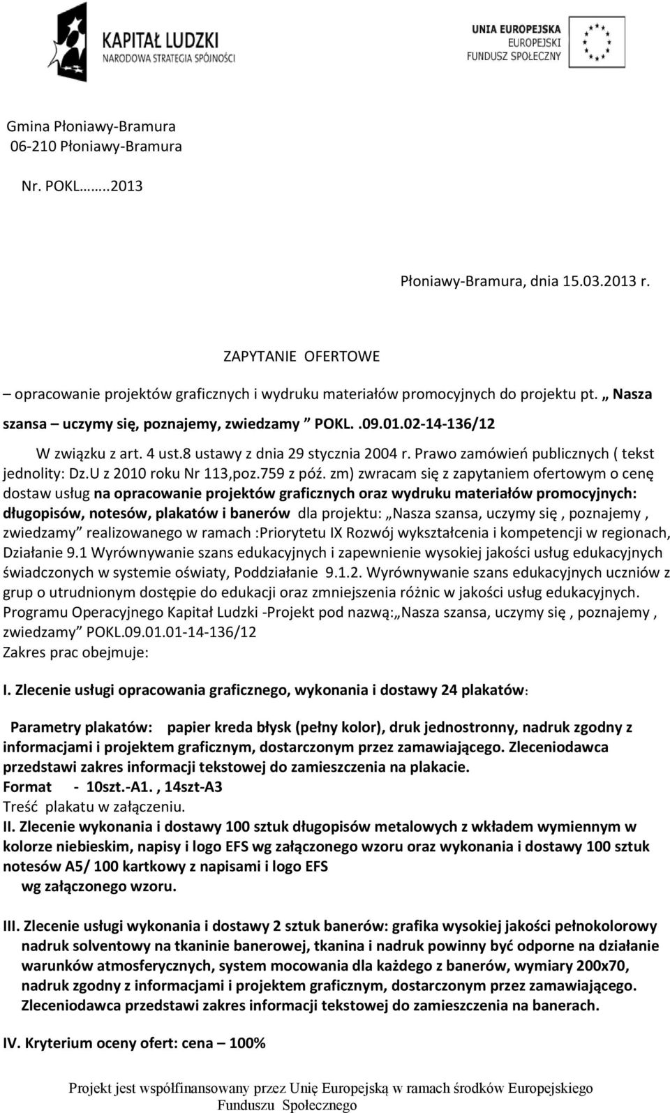 8 ustawy z dnia 29 stycznia 2004 r. Prawo zamówień publicznych ( tekst jednolity: Dz.U z 2010 roku Nr 113,poz.759 z póź.