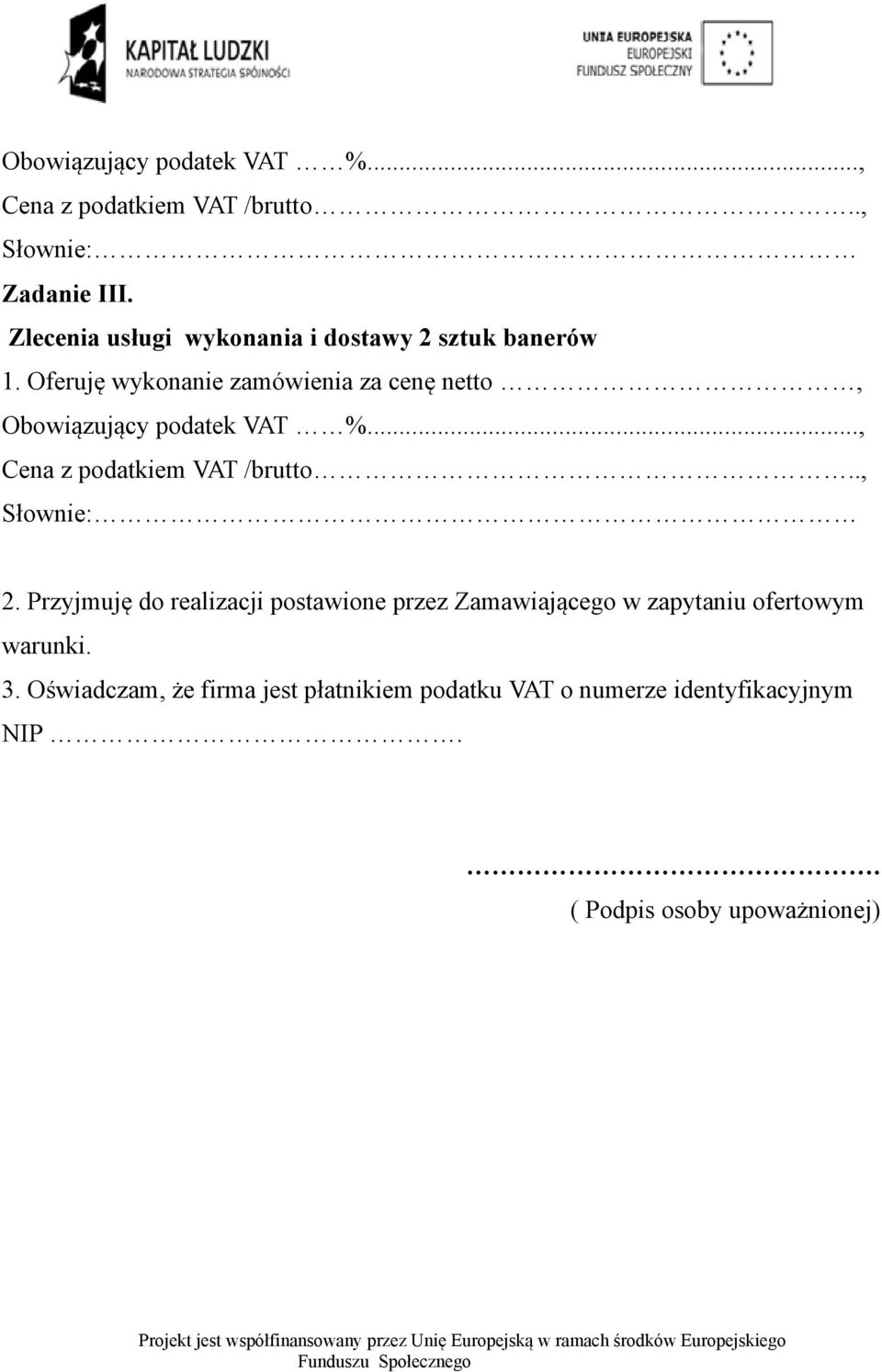 Oferuję wykonanie zamówienia za cenę netto, Obowiązujący podatek VAT %..., Cena z podatkiem VAT /brutto.