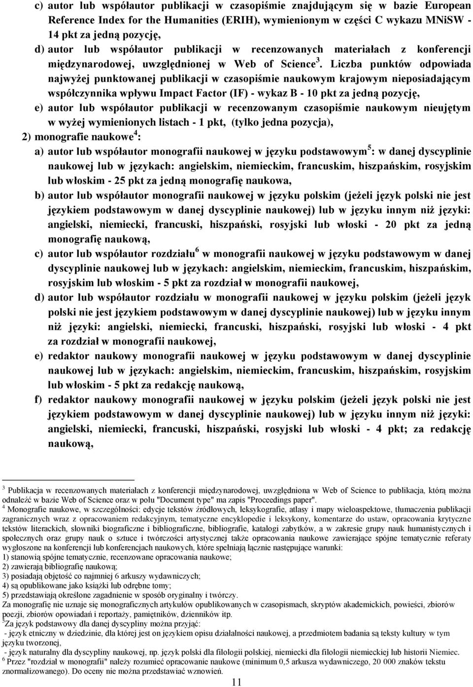Liczba punktów odpowiada najwyżej punktowanej publikacji w czasopiśmie naukowym krajowym nieposiadającym współczynnika wpływu Impact Factor (IF) - wykaz B - 10 pkt za jedną pozycję, e) autor lub