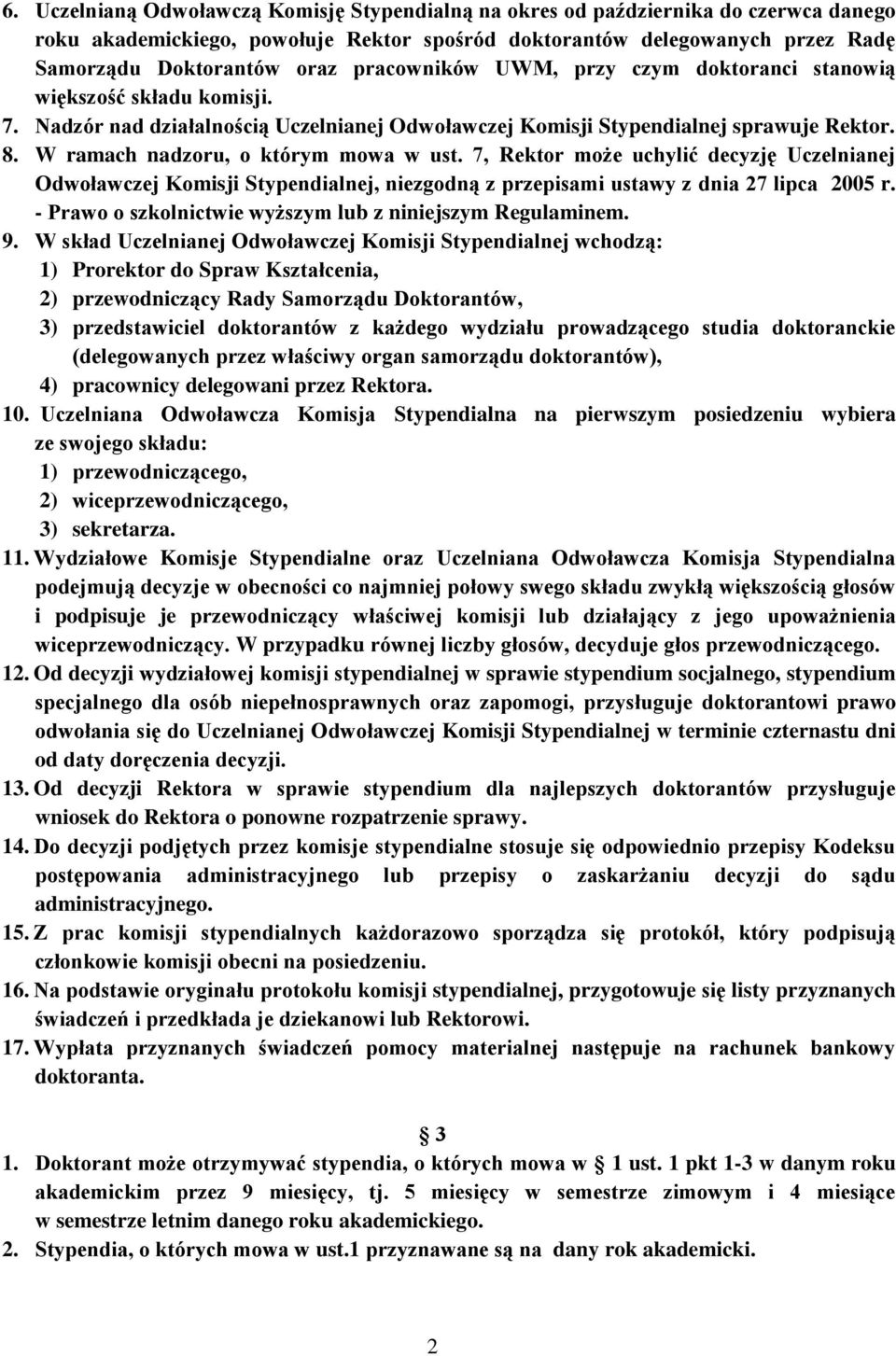 W ramach nadzoru, o którym mowa w ust. 7, Rektor może uchylić decyzję Uczelnianej Odwoławczej Komisji Stypendialnej, niezgodną z przepisami ustawy z dnia 27 lipca 2005 r.