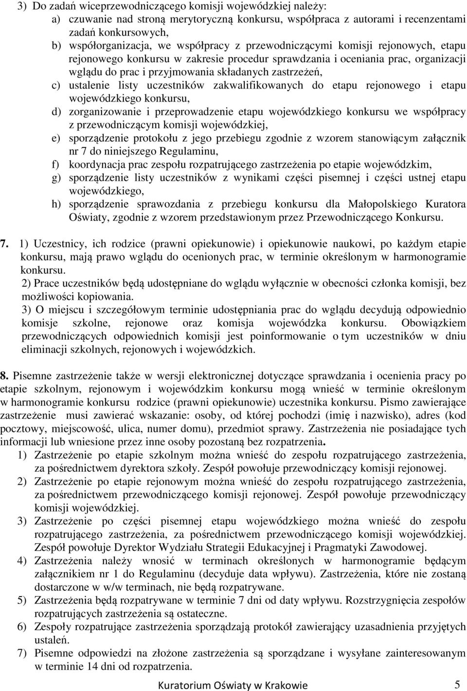 uczestników zakwalifikowanych do etapu rejonowego i etapu wojewódzkiego konkursu, d) zorganizowanie i przeprowadzenie etapu wojewódzkiego konkursu we współpracy z przewodniczącym komisji