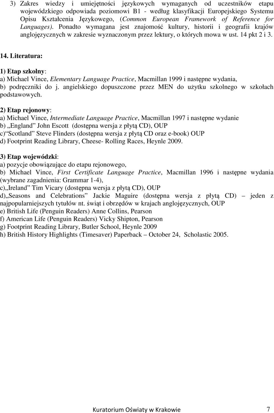 14 pkt 2 i 3. 14. Literatura: 1) Etap szkolny: a) Michael Vince, Elementary Language Practice, Macmillan 1999 i następne wydania, b) podręczniki do j.