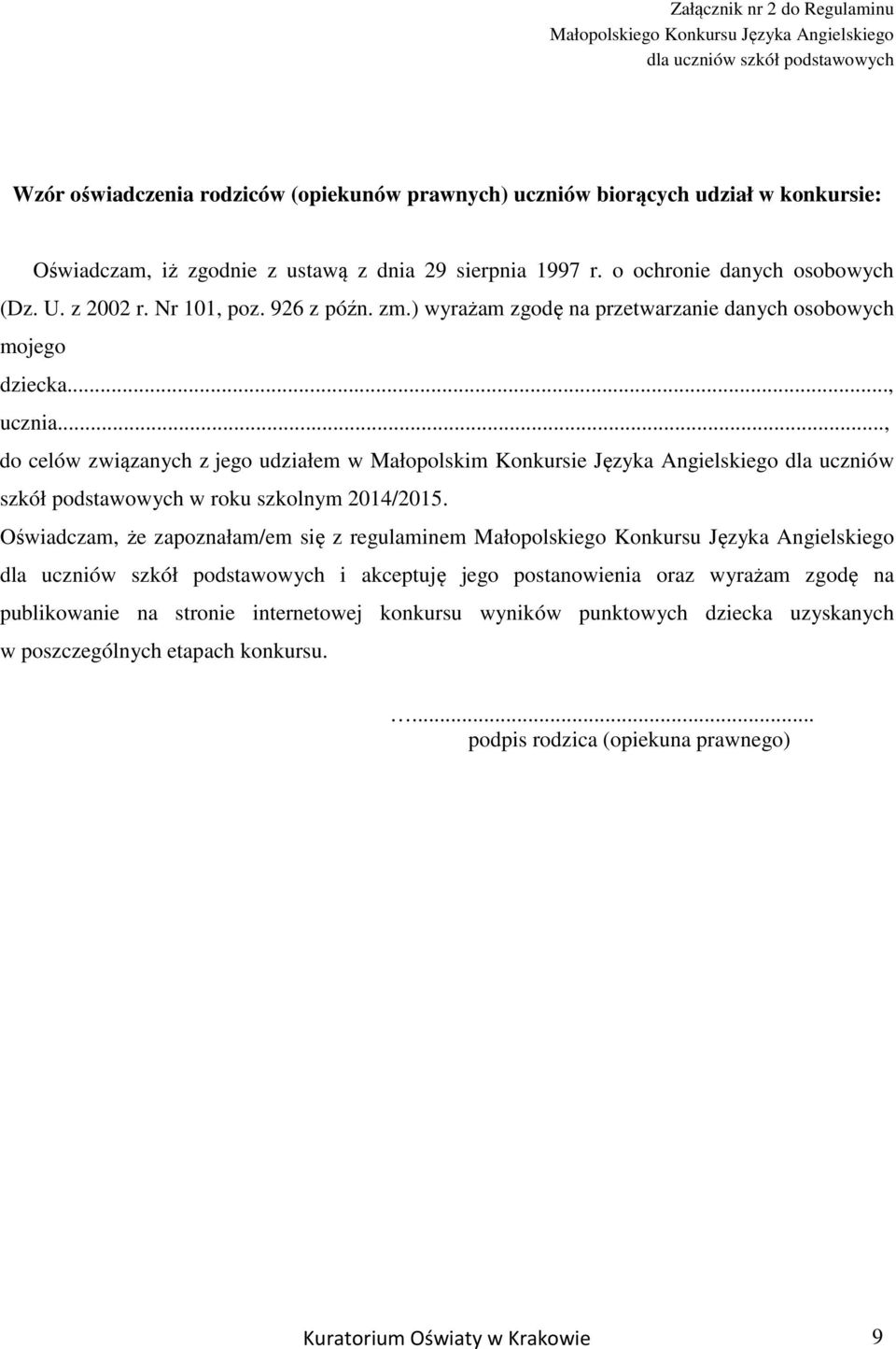 .., do celów związanych z jego udziałem w Małopolskim Konkursie Języka Angielskiego dla uczniów szkół podstawowych w roku szkolnym 2014/2015.