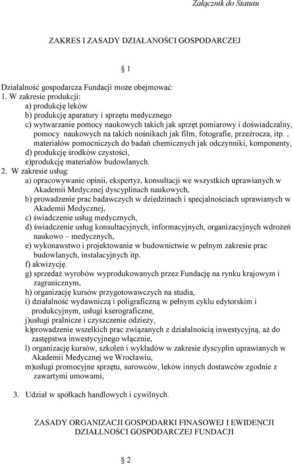 jak film, fotografie, przeźrocza, itp., materiałów pomocniczych do badań chemicznych jak odczynniki, komponenty, d) produkcję środków czystości, e)produkcję materiałów budowlanych. 2.