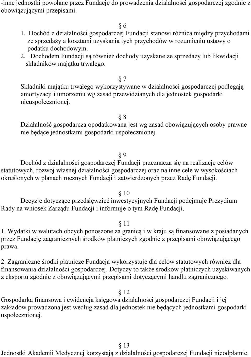 Dochodem Fundacji są również dochody uzyskane ze sprzedaży lub likwidacji składników majątku trwałego.