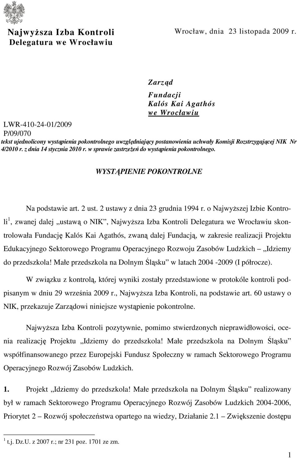 z dnia 14 stycznia 2010 r. w sprawie zastrzeżeń do wystąpienia pokontrolnego. WYSTĄPIENIE POKONTROLNE Na podstawie art. 2 ust. 2 ustawy z dnia 23 grudnia 1994 r.