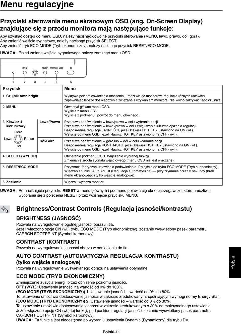 Aby zmieniç wejêcie sygna owe, nale y nacisnàç przycisk SELECT. Aby zmieniç tryb ECO MODE (Tryb ekonomiczny), nale y nacisnàç przycisk RESET/ECO MODE.