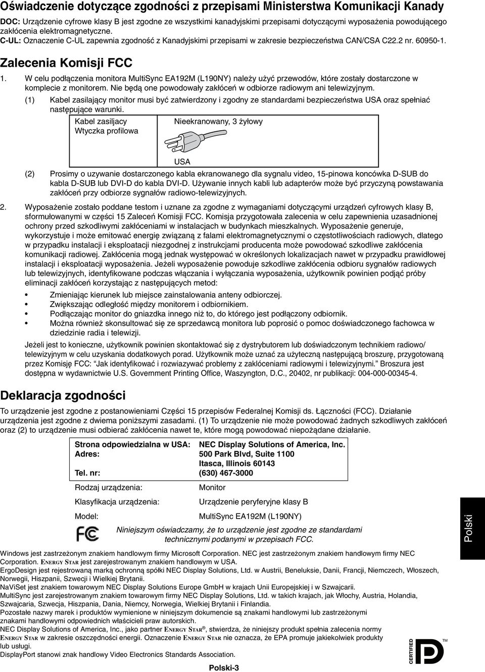 W celu pod àczenia monitora MultiSync EA192M (L190NY) nale y u yç przewodów, które zosta y dostarczone w komplecie z monitorem. Nie b dà one powodowa y zak óceƒ w odbiorze radiowym ani telewizyjnym.