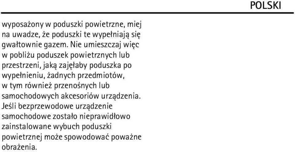 adnych przedmiotów, w tym równie przeno nych lub samochodowych akcesoriów urz±dzenia.