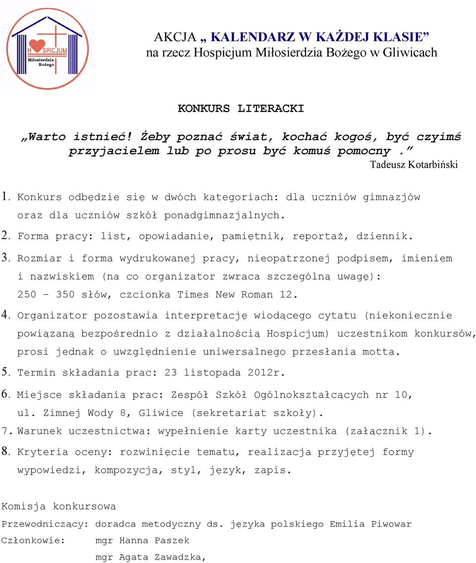 Rozmiar i forma wydrukowanej pracy, nieopatrzonej podpisem, imieniem i nazwiskiem (na co organizator zwraca szczególną uwagę): 250 350 słów, czcionka Times New Roman 12. 4.