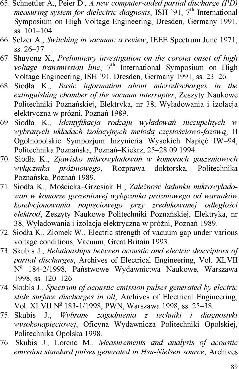 Selzer A., Switching in vacuum: a review, IEEE Spectrum June 1971, ss. 26 37. 67. Shuyong X.