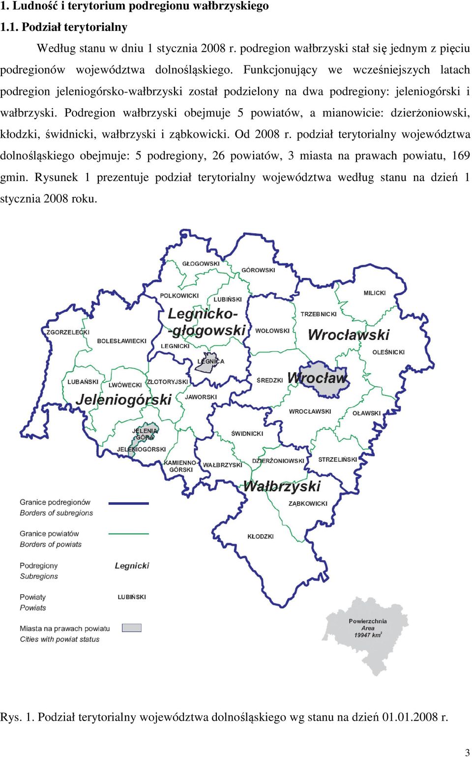 Funkcjonujący we wcześniejszych latach podregion jeleniogórsko-wałbrzyski został podzielony na dwa podregiony: jeleniogórski i wałbrzyski.