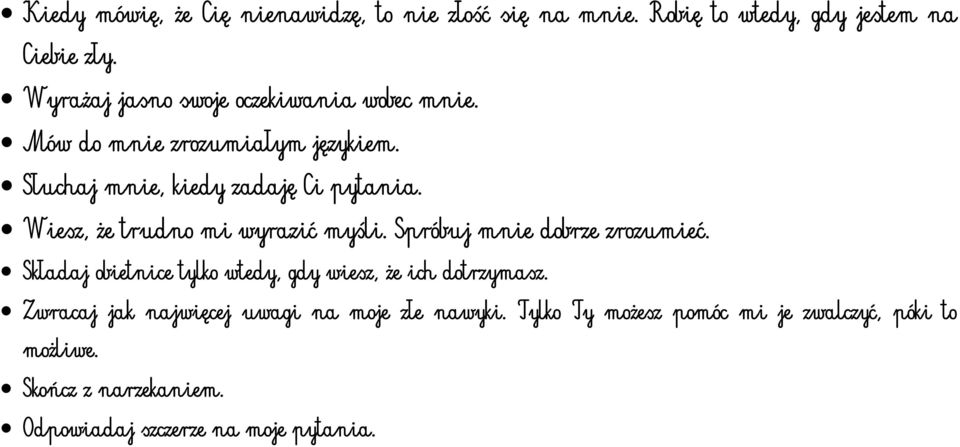 Wiesz, że trudno mi wyrazić myśli. Spróbuj mnie dobrze zrozumieć. Składaj obietnice tylko wtedy, gdy wiesz, że ich dotrzymasz.