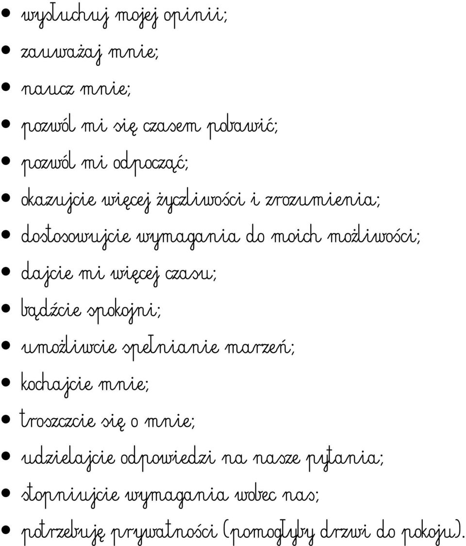 czasu; bądźcie spokojni; umożliwcie spełnianie marzeń; kochajcie mnie; troszczcie się o mnie; udzielajcie