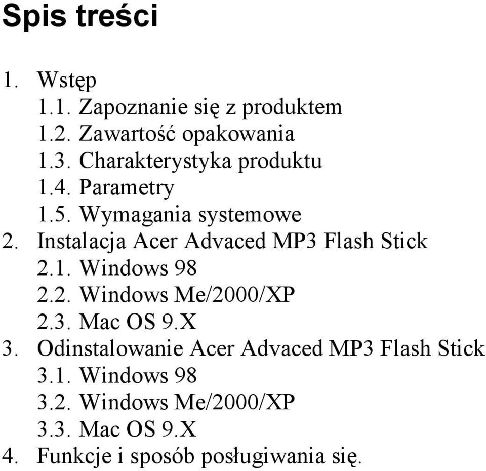 Instalacja Acer Advaced MP3 Flash Stick 2.1. Windows 98 2.2. Windows Me/2000/XP 2.3. Mac OS 9.