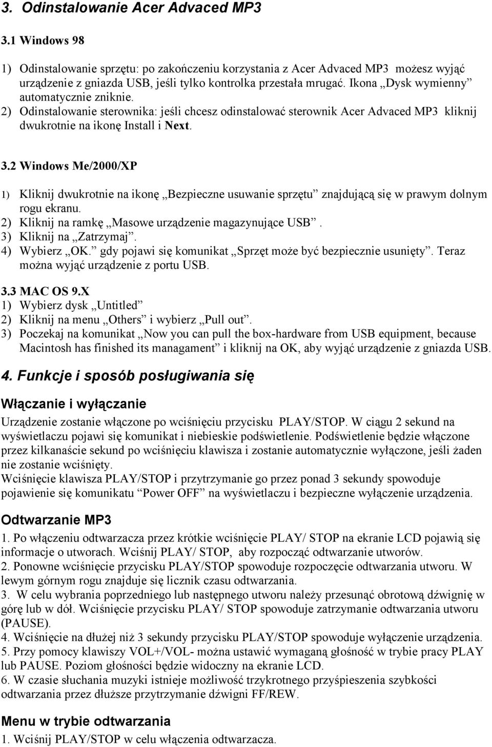 Ikona Dysk wymienny automatycznie zniknie. 2) Odinstalowanie sterownika: jeśli chcesz odinstalować sterownik Acer Advaced MP3 kliknij dwukrotnie na ikonę Install i Next. 3.