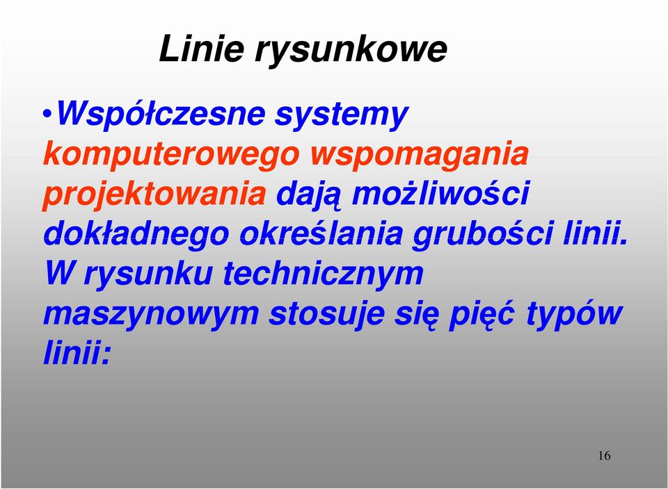 moŝliwości dokładnego określania grubości linii.