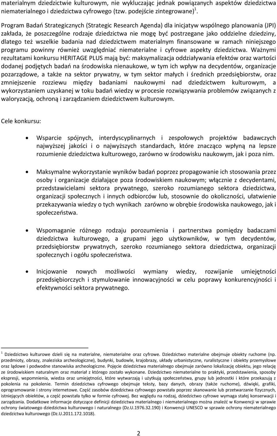 dlatego też wszelkie badania nad dziedzictwem materialnym finansowane w ramach niniejszego programu powinny również uwzględniać niematerialne i cyfrowe aspekty dziedzictwa.
