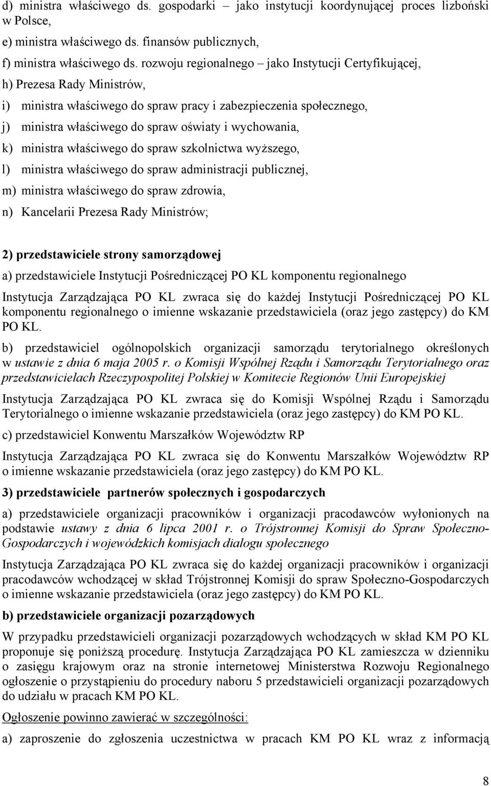 wychowania, k) ministra właściwego do spraw szkolnictwa wyższego, l) ministra właściwego do spraw administracji publicznej, m) ministra właściwego do spraw zdrowia, n) Kancelarii Prezesa Rady