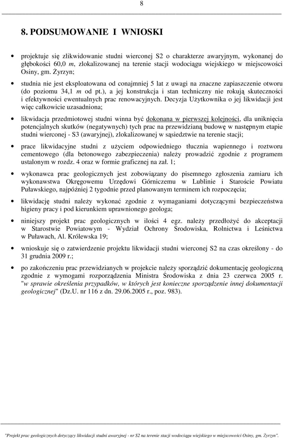 ), a jej konstrukcja i stan techniczny nie rokują skuteczności i efektywności ewentualnych prac renowacyjnych.