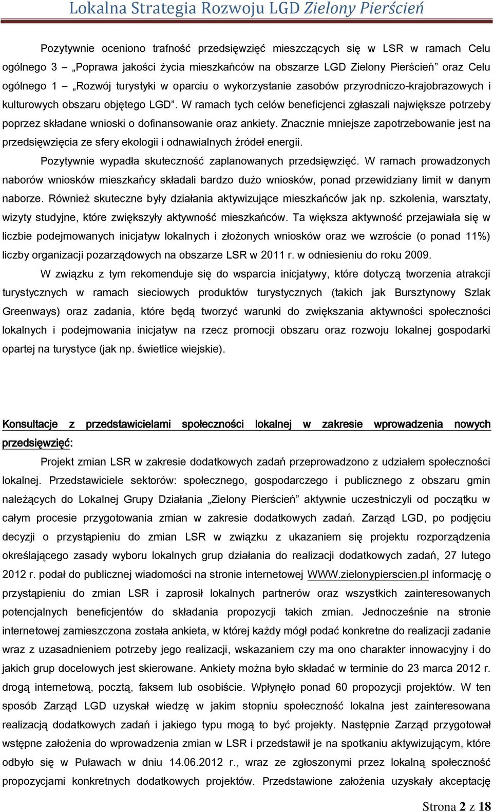 W ramach tych celów beneficjenci zgłaszali największe potrzeby poprzez składane wnioski o dofinansowanie oraz ankiety.
