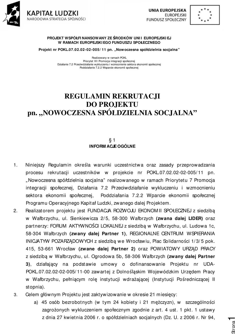 Nowoczesna spółdzielnia socjalna realizowanego w ramach Priorytetu 7 Promocja integracji społecznej, Działania 7.