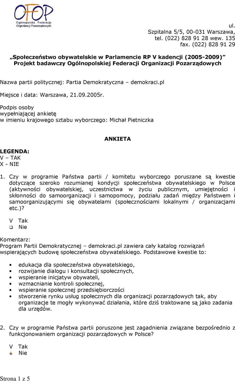 demokraci.pl Miejsce i data: Warszawa, 21.09.2005r. Podpis osoby wypełniającej ankietę w imieniu krajowego sztabu wyborczego: Michał Pietniczka LEGENDA: V TAK X - NIE ANKIETA 1.