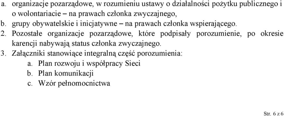 Pozostałe organizacje pozarządowe, które podpisały porozumienie, po okresie karencji nabywają status członka