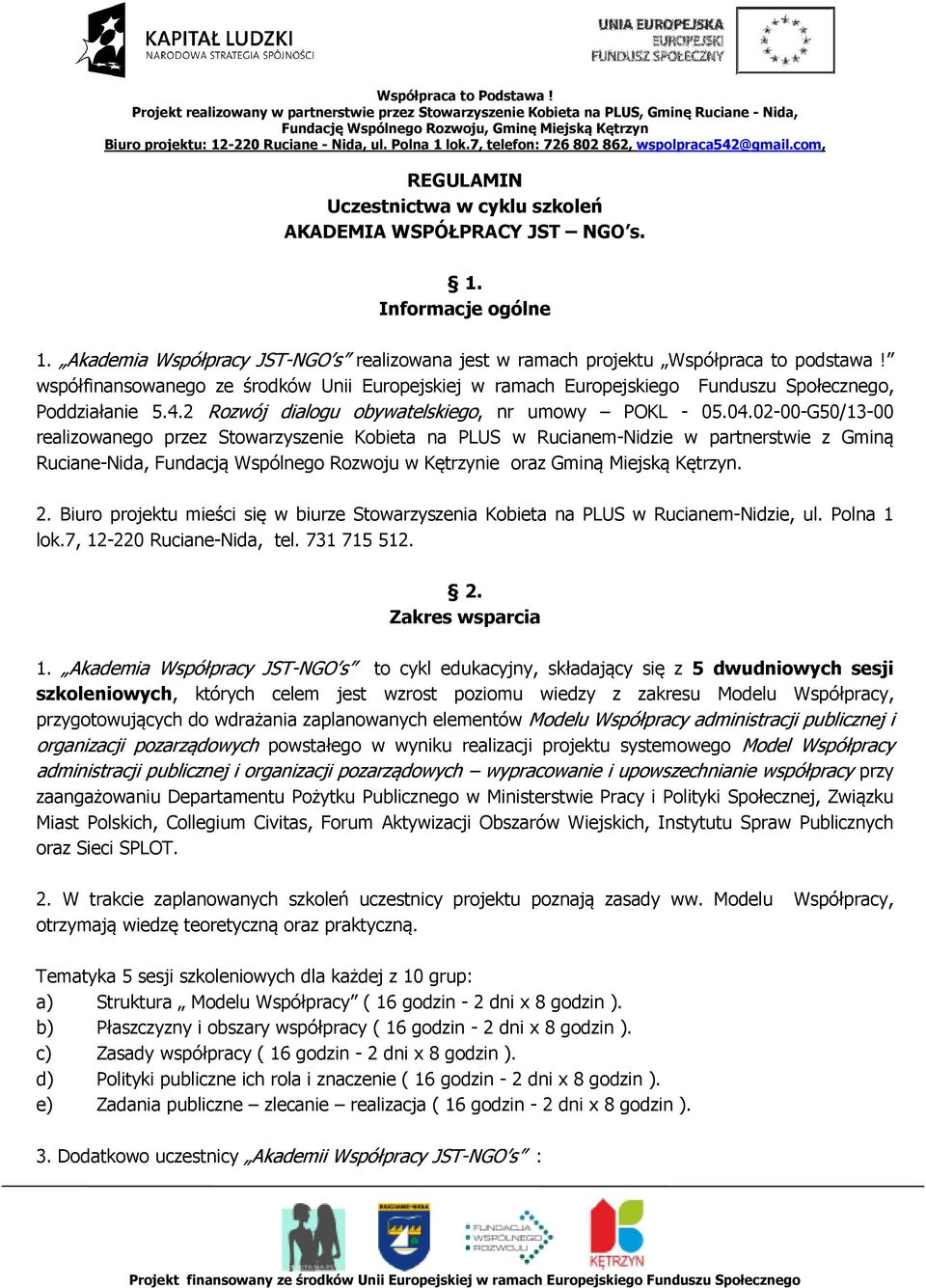 02-00-G50/13-00 realizowanego przez Stowarzyszenie Kobieta na PLUS w Rucianem-Nidzie w partnerstwie z Gminą Ruciane-Nida, Fundacją Wspólnego Rozwoju w Kętrzynie oraz Gminą Miejską Kętrzyn. 2.