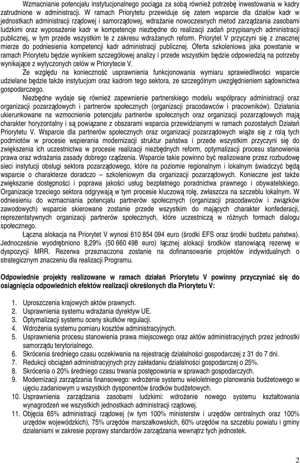 kadr w kompetencje niezbędne do realizacji zadań przypisanych administracji publicznej, w tym przede wszystkim te z zakresu wdrażanych reform.