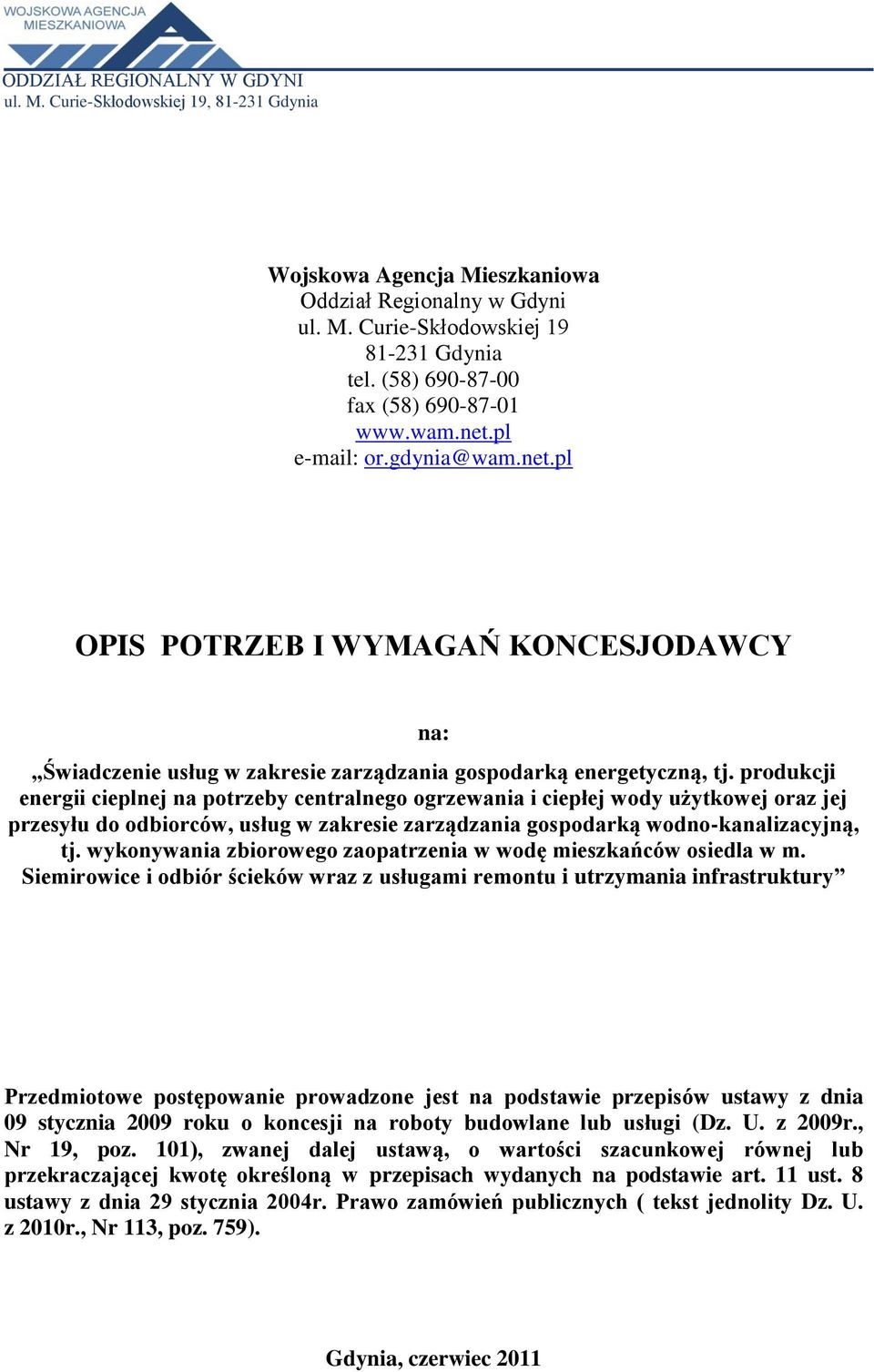 produkcji energii cieplnej na potrzeby centralnego ogrzewania i ciepłej wody użytkowej oraz jej przesyłu do odbiorców, usług w zakresie zarządzania gospodarką wodno-kanalizacyjną, tj.