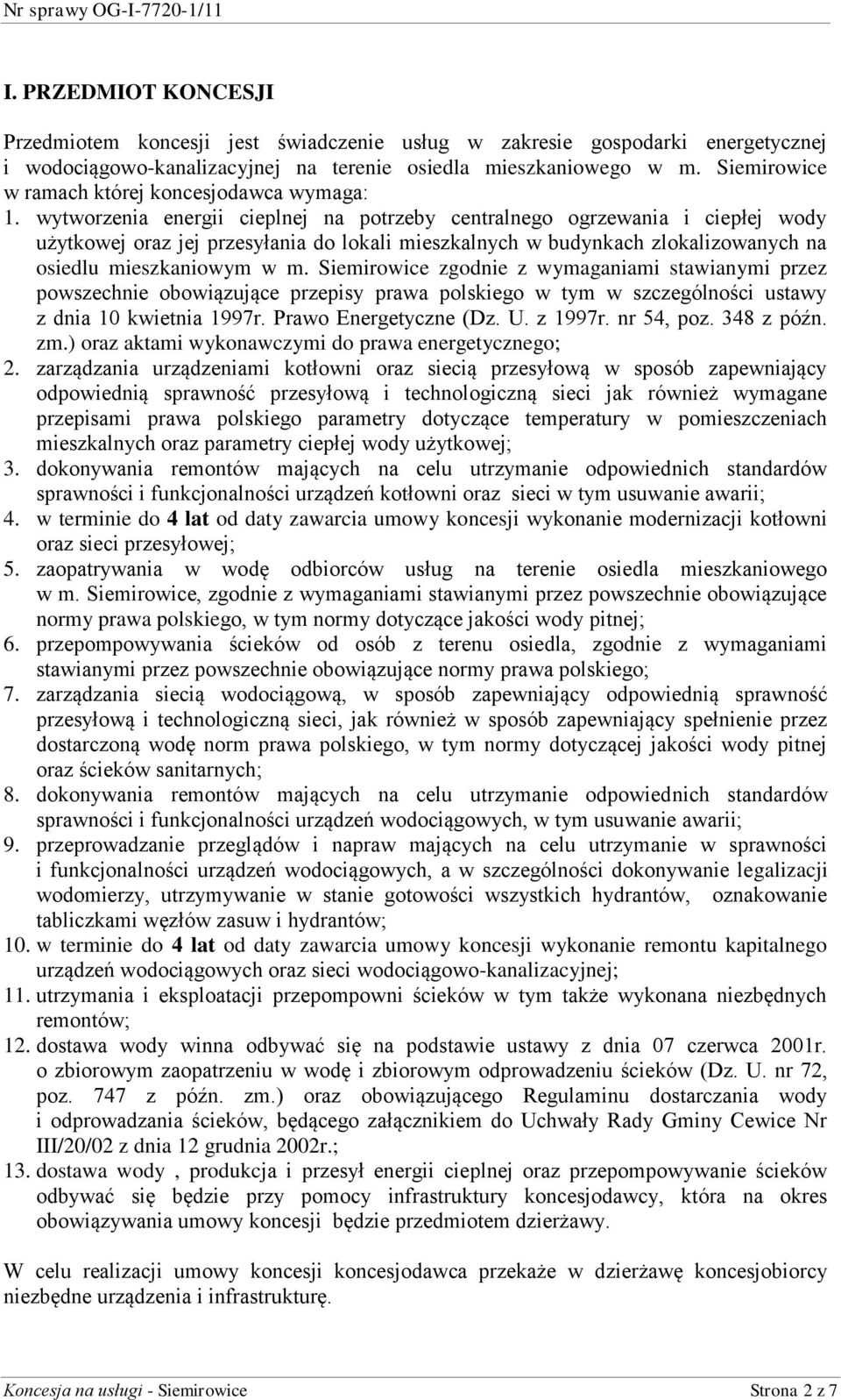 wytworzenia energii cieplnej na potrzeby centralnego ogrzewania i ciepłej wody użytkowej oraz jej przesyłania do lokali mieszkalnych w budynkach zlokalizowanych na osiedlu mieszkaniowym w m.