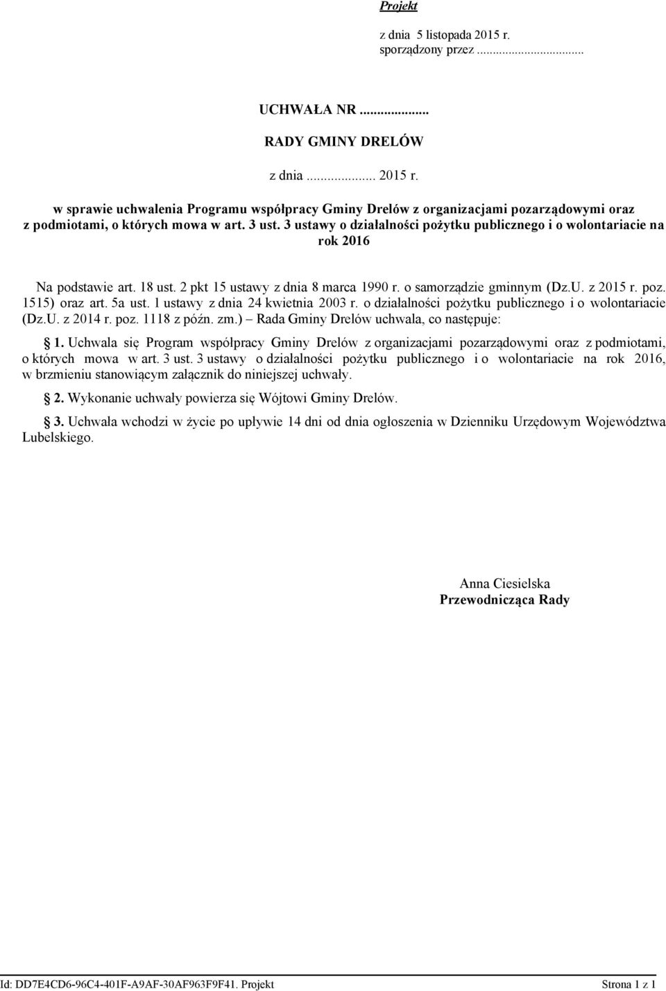 1515) oraz art. 5a ust. 1 ustawy z dnia 24 kwietnia 2003 r. o działalności pożytku publicznego i o wolontariacie (Dz.U. z 2014 r. poz. 1118 z późn. zm.) Rada Gminy Drelów uchwala, co następuje: 1.