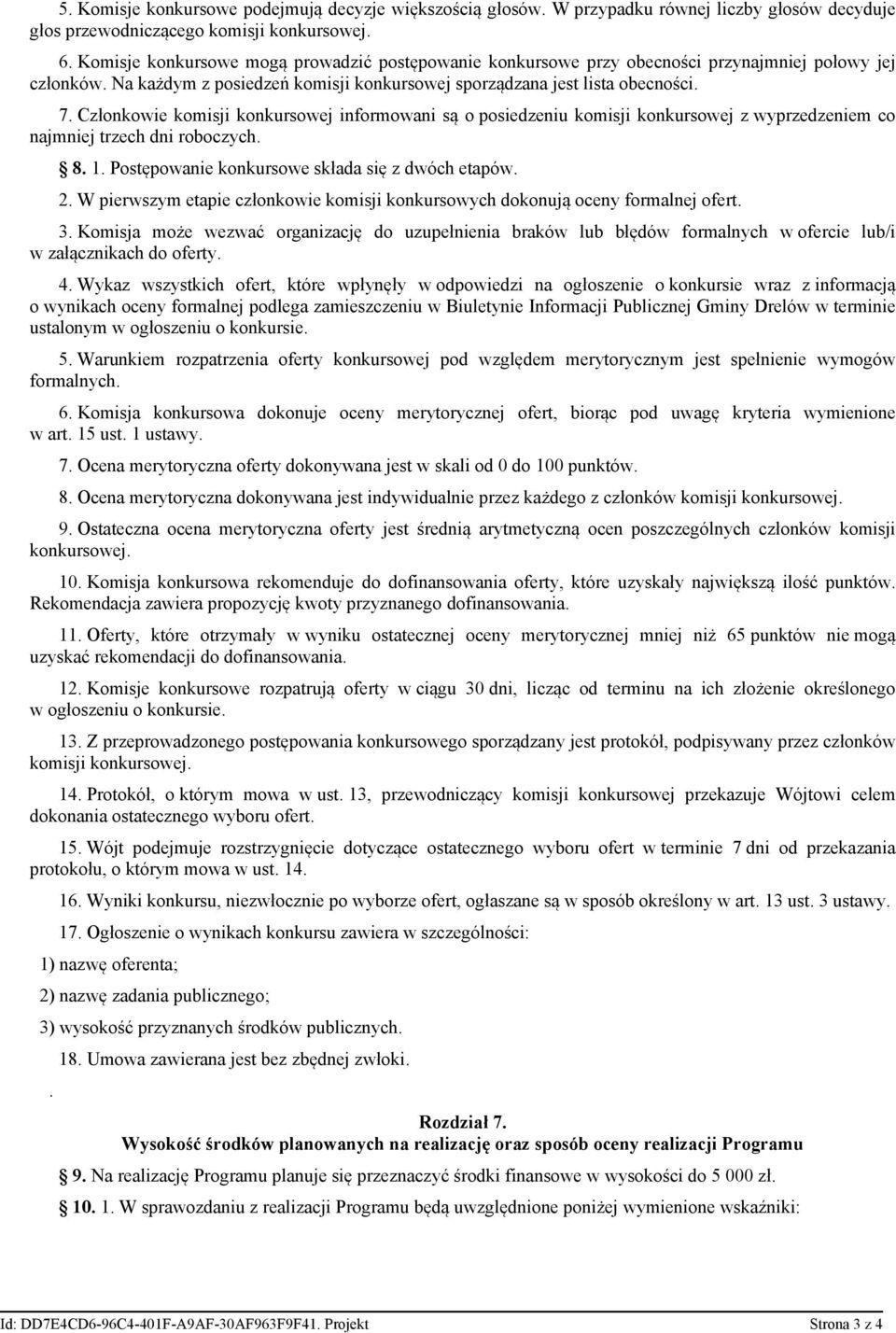 Członkowie komisji konkursowej informowani są o posiedzeniu komisji konkursowej z wyprzedzeniem co najmniej trzech dni roboczych. 8. 1. Postępowanie konkursowe składa się z dwóch etapów. 2.