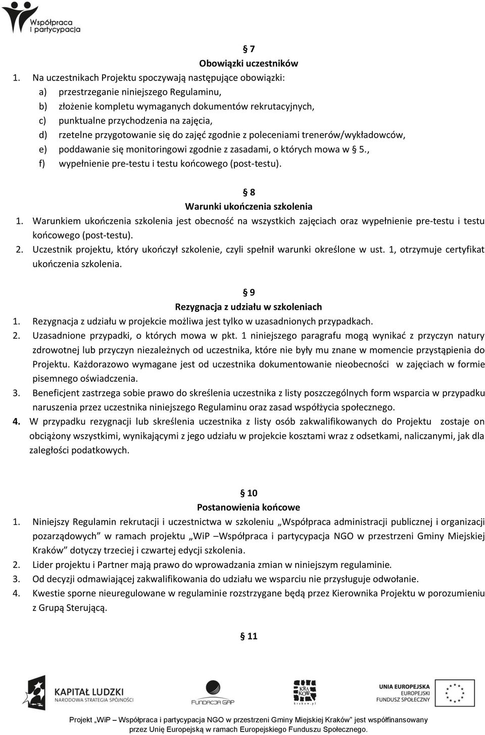 d) rzetelne przygotowanie się do zajęć zgodnie z poleceniami trenerów/wykładowców, e) poddawanie się monitoringowi zgodnie z zasadami, o których mowa w 5.