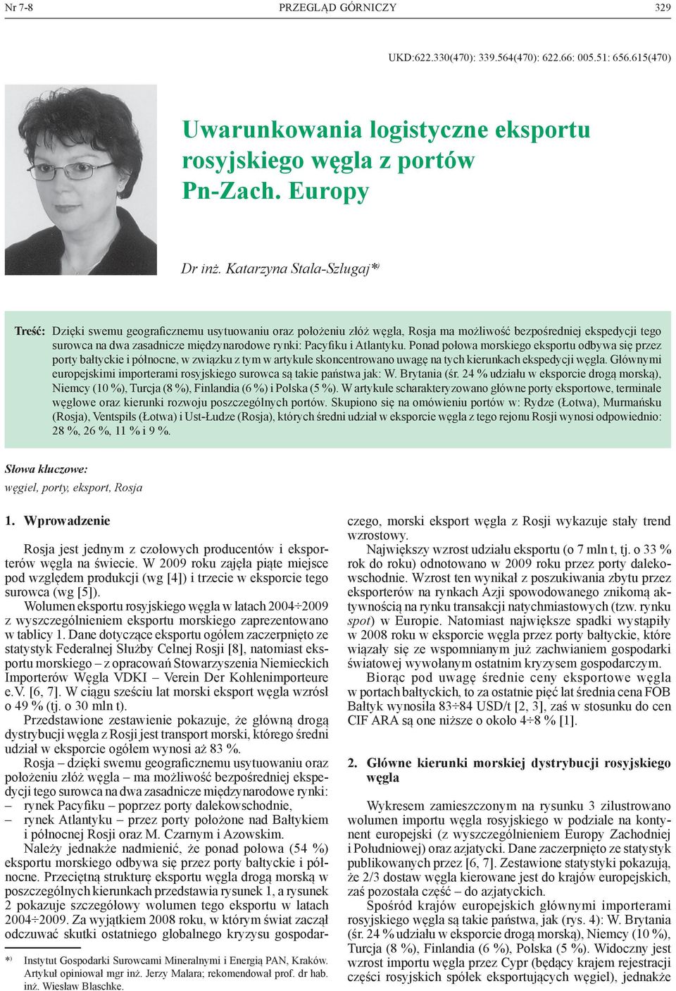 Pacyfiku i Atlantyku. Ponad połowa morskiego eksportu odbywa się przez porty bałtyckie i północne, w związku z tym w artykule skoncentrowano uwagę na tych kierunkach ekspedycji węgla.