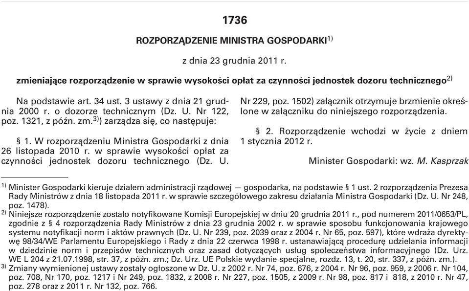 w sprawie wysokości opłat za czynności jednostek dozoru technicznego (Dz. U. Nr 9, poz. 10) załącznik otrzymuje brzmienie określone w załączniku do niniejszego rozporządzenia.