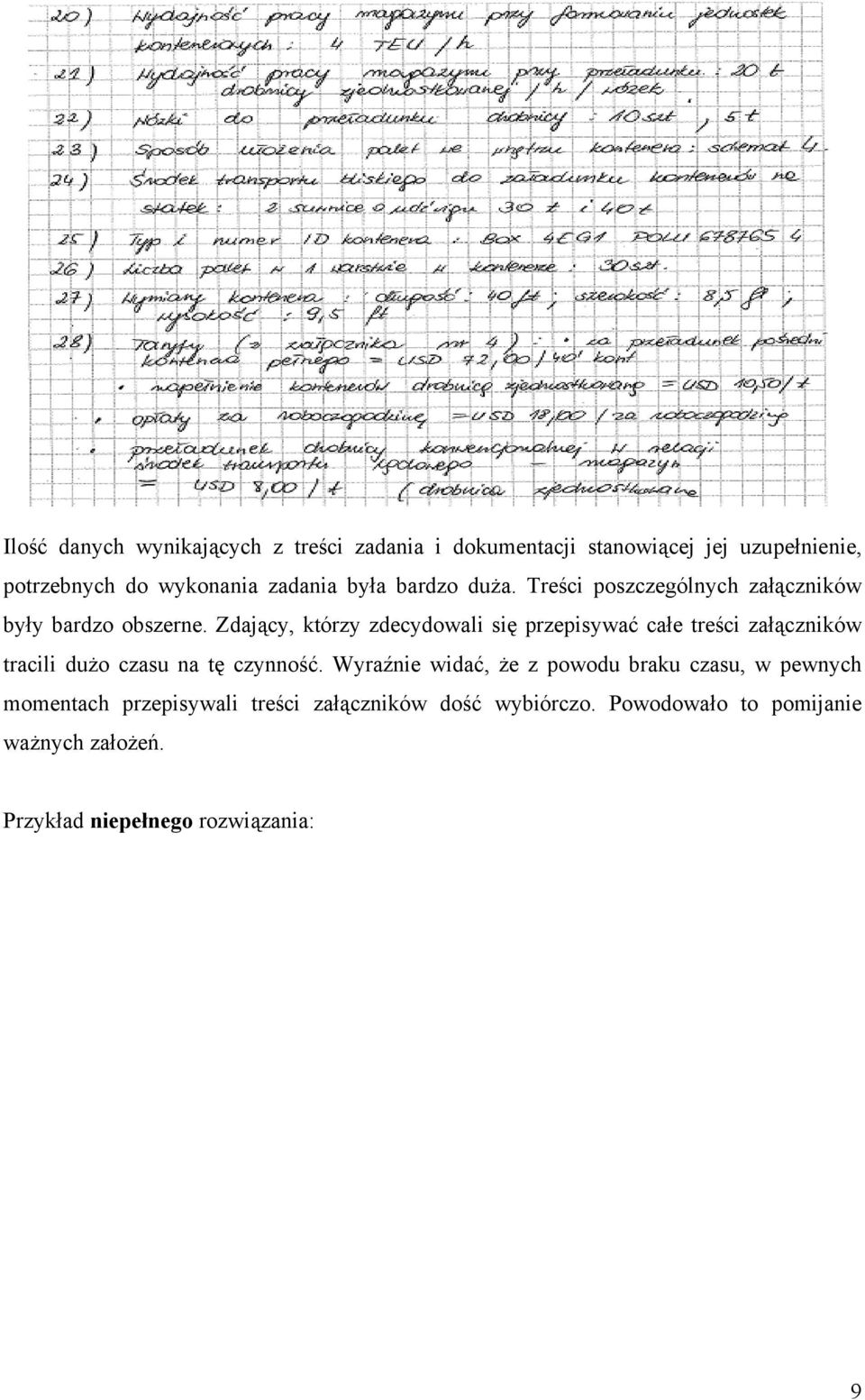 Zdający, którzy zdecydowali się przepisywać całe treści załączników tracili dużo czasu na tę czynność.