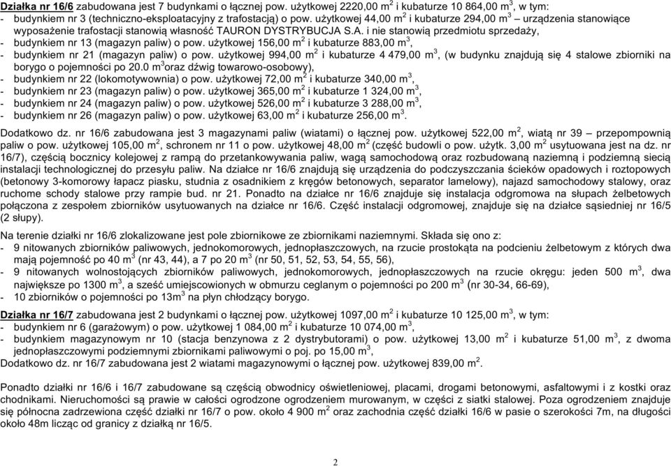 użytkowej 156,00 m 2 i kubaturze 883,00 m 3, - budynkiem nr 21 (magazyn paliw) o pow.