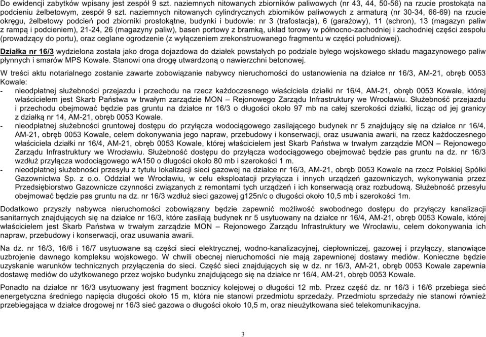 (garażowy), 11 (schron), 13 (magazyn paliw z rampą i podcieniem), 21-24, 26 (magazyny paliw), basen portowy z bramką, układ torowy w północno-zachodniej i zachodniej części zespołu (prowadzący do